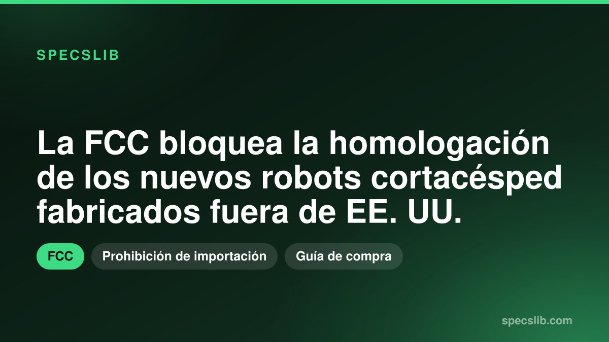 La FCC bloquea la homologación de los nuevos robots cortacésped fabricados fuera de EE. UU.